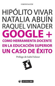 Google + como herramienta docente en la educaci?n superior【電子書籍】[ Hip?lito Vivar Zurita ]