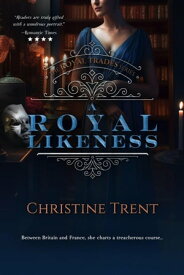 A Royal Likeness The Royal Trades Series, #2【電子書籍】[ Christine Trent ]