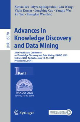Advances in Knowledge Discovery and Data Mining 29th Pacific-Asia Conference on Knowledge Discovery and Data Mining, PAKDD 2025, Sydney, NSW, Australia, June 10?13, 2025, Proceedings, Part I