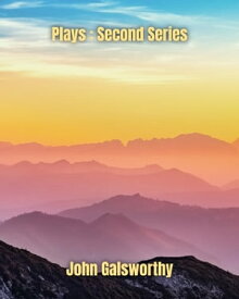 Plays : Second Series【電子書籍】[ John Galsworthy ]