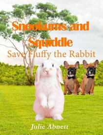Snookums and Squiddle Save Fluffy the Rabbit【電子書籍】[ Julie Abnett ]