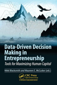 Data-Driven Decision Making in Entrepreneurship Tools for Maximizing Human Capital【電子書籍】
