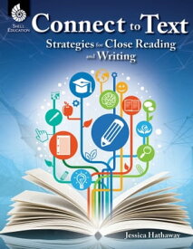 Connect to Text: Strategies for Close Reading and Writing【電子書籍】[ Jessica Hathaway ]