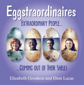 Eggstraordinaires Extraordinary People Coming out of Their Shells【電子書籍】[ Dion Lucas ]