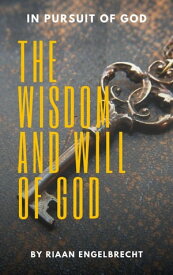 The Wisdom and Will of God【電子書籍】[ Riaan Engelbrecht ]