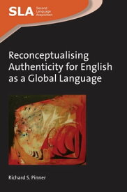 Reconceptualising Authenticity for English as a Global Language【電子書籍】[ Richard S. Pinner ]