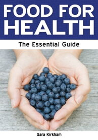 Food for Health: The Essential Guide【電子書籍】[ Sara Kirkham ]