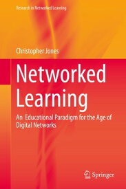 Networked Learning An Educational Paradigm for the Age of Digital Networks【電子書籍】[ Christopher Jones ]