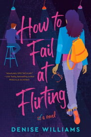 How to Fail at Flirting【電子書籍】[ Denise Williams ]