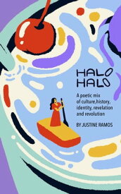 Halo-Halo A poetic mix of culture, history, identity, revelation, and revolution【電子書籍】[ Justine Ramos ]