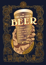 The Comic Book Story of Beer The World's Favorite Beverage from 7000 BC to Today's Craft Brewing Revolution【電子書籍】[ Jonathan Hennessey ]