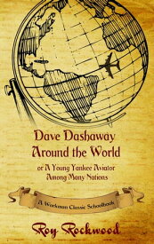 Dave Dashaway Around the World【電子書籍】[ Workman Classic Schoolbooks ]