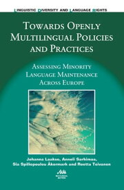 Towards Openly Multilingual Policies and Practices Assessing Minority Language Maintenance Across Europe【電子書籍】[ Dr. Johanna Laakso ]