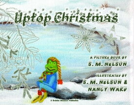Uptop Christmas【電子書籍】[ S. M. Nelson ]