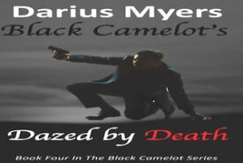 Black Camelot's Dazed by Death (Book #4)【電子書籍】[ Darius Myers ]