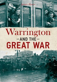 Warrington and the Great War【電子書籍】[ Janice Hayes ]