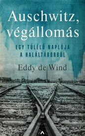 Auschwitz, v?g?llom?s Egy t?l?l? napl?ja a hal?lt?borb?l【電子書籍】[ Eddy de Wind ]