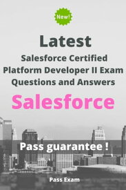 Latest Salesforce Certified Platform Developer II Exam Questions and Answers【電子書籍】[ Pass Exam ]