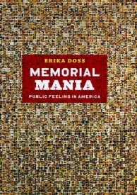 Memorial Mania Public Feeling in America【電子書籍】[ Erika Doss ]