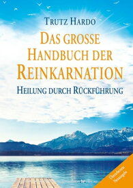 Das gro?e Handbuch der Reinkarnation Heilung durch R?ckf?hrung【電子書籍】[ Trutz Hardo ]