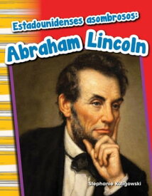 Estadounidenses asombrosos: Abraham Lincoln【電子書籍】[ Stephanie Kuligowski ]