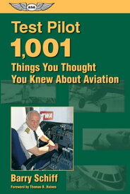 Test Pilot: 1,001 Things You Thought You Knew About Aviation【電子書籍】[ Barry Schiff ]
