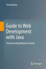 Guide to Web Development with Java Understanding Website Creation【電子書籍】[ Tim Downey ]