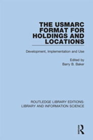 The USMARC Format for Holdings and Locations Development, Implementation and Use【電子書籍】
