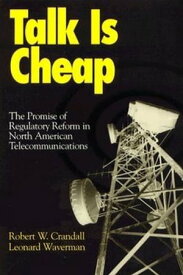 Talk is Cheap The Promise of Regulatory Reform in North American Telecommunications【電子書籍】[ Robert W. Crandall ]