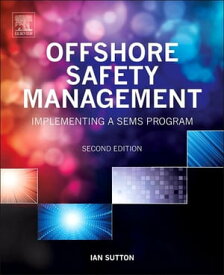 Offshore Safety Management Implementing a SEMS Program【電子書籍】[ Ian Sutton ]