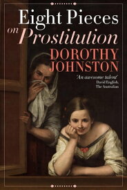 Eight Pieces on Prostitution【電子書籍】[ Dorothy Johnston ]