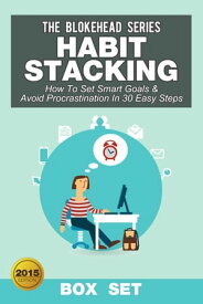 Habit Stacking: How To Set Smart Goals & Avoid Procrastination In 30 Easy Steps (Box Set)【電子書籍】[ The Blokehead ]