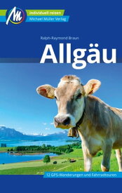 Allg?u Reisef?hrer Michael M?ller Verlag Individuell reisen mit vielen praktischen Tipps【電子書籍】[ Ralph Raymond-Braun ]