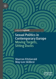 Sexual Politics in Contemporary Europe Moving Targets, Sitting Ducks【電子書籍】[ Sharron FitzGerald ]