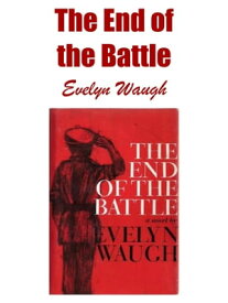 The End of the Battle【電子書籍】[ Evelyn Waugh ]