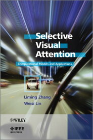 Selective Visual Attention Computational Models and Applications【電子書籍】[ Liming Zhang ]