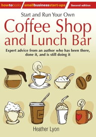 Start up and Run Your Own Coffee Shop and Lunch Bar, 2nd Edition【電子書籍】[ Heather Lyon ]