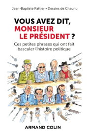 Vous avez dit, Monsieur le Pr?sident ? Ces petites phrases qui ont fait basculer l'histoire politique【電子書籍】[ Jean-Baptiste Pattier ]