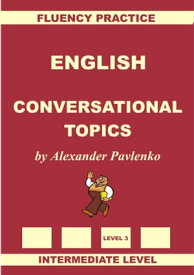 English, Conversational Topics, Intermediate Level【電子書籍】[ Alexander Pavlenko ]