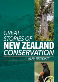 Great Stories of New Zealand Conservation【電子書籍】[ Alan Froggatt ]