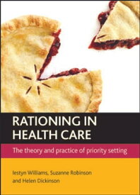 Rationing in health care The theory and practice of priority setting【電子書籍】[ Iestyn Williams ]