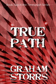 True Path Book 2 of the Timesplash Series【電子書籍】[ Graham Storrs ]