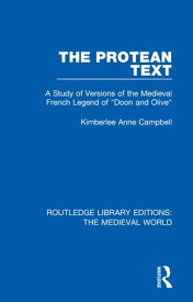 The Protean Text A Study of Versions of the Medieval French Legend of "Doon and Olive"【電子書籍】[ Kimberlee Anne Campbell ]