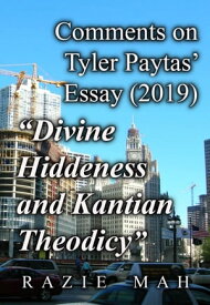 Comments on Tyler Paytas' Essay (2019) "Divine Hiddenness as Kantian Theodicy"【電子書籍】[ Razie Mah ]