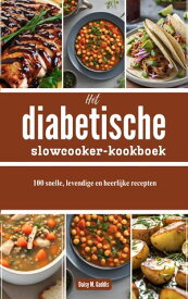Het diabetische slowcooker-kookboek 100 snelle, levendige en heerlijke recepten【電子書籍】[ Daisy M. Gaddis ]