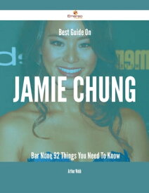 Best Guide On Jamie Chung- Bar None - 92 Things You Need To Know【電子書籍】[ Arthur Webb ]