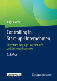 Controlling in Start-up-Unternehmen Praxisbuch f?r junge Unternehmen und Existenzgr?ndungen【電子書籍】[ J?rgen Diehm ]