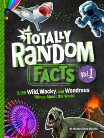 Totally Random Facts Volume 1 3,128 Wild, Wacky, and Wondrous Things About the World【電子書籍】[ Melina Gerosa Bellows ]