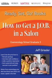 Ready, Set, Go! Cosmetology School Graduate Book 3: How to Get a J.O.B. in a Salon【電子書籍】[ Jeff Grissler ]