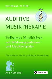 Auditive Musiktherapie Heilsames Musikh?ren - mit Erfahrungsberichten und Musikbeispielen【電子書籍】[ Wolfgang Zeitler ]